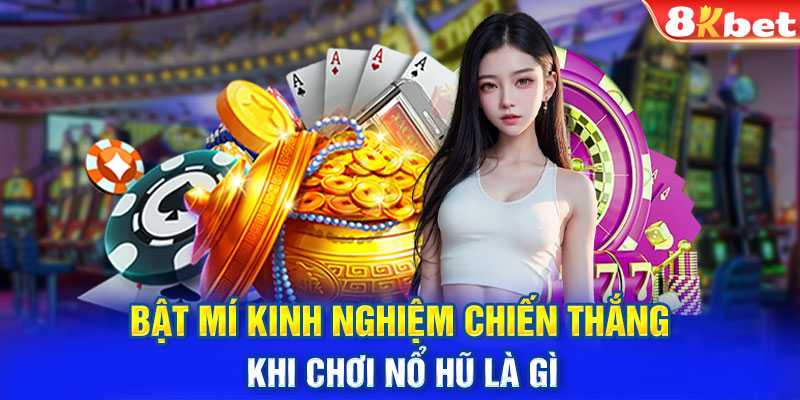 Bật mí kinh nghiệm chiến thắng khi chơi nổ hũ là gì