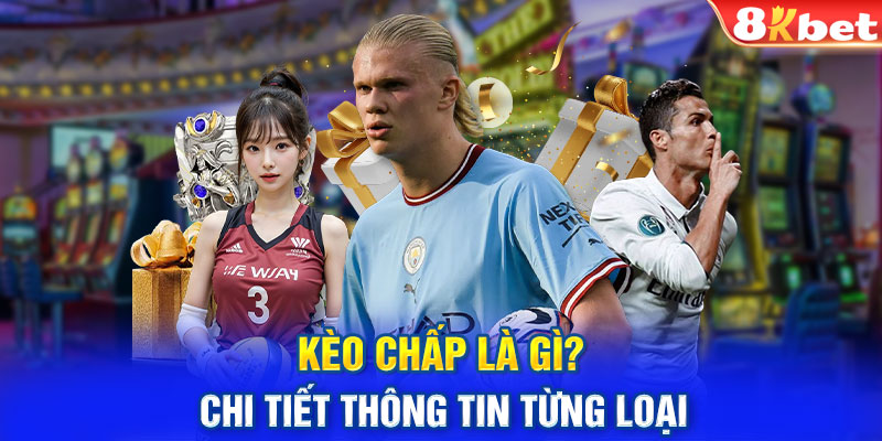 Kèo chấp là gì? Chi tiết thông tin từng loại