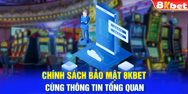 Chính sách bảo mật cùng thông tin tổng quan