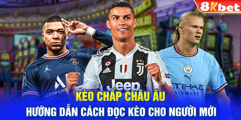 Kèo chấp Châu Âu - Hướng dẫn cách đọc kèo cho người mới