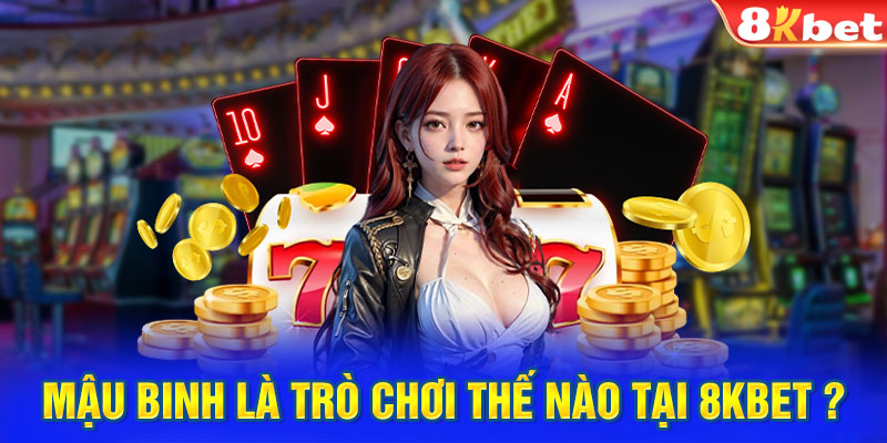 Mậu Binh là trò chơi Thế nào tại 8KBET ?