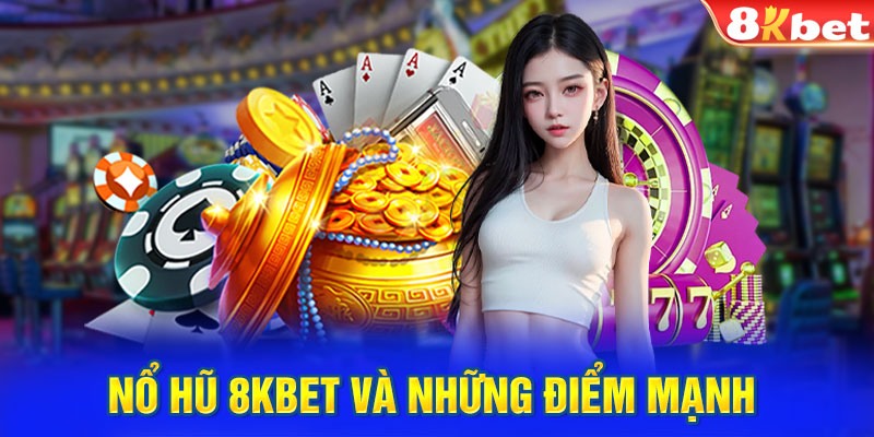 Nổ hũ 8KBET và những điểm mạnh 