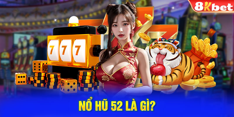 Nổ hũ 52 là gì?